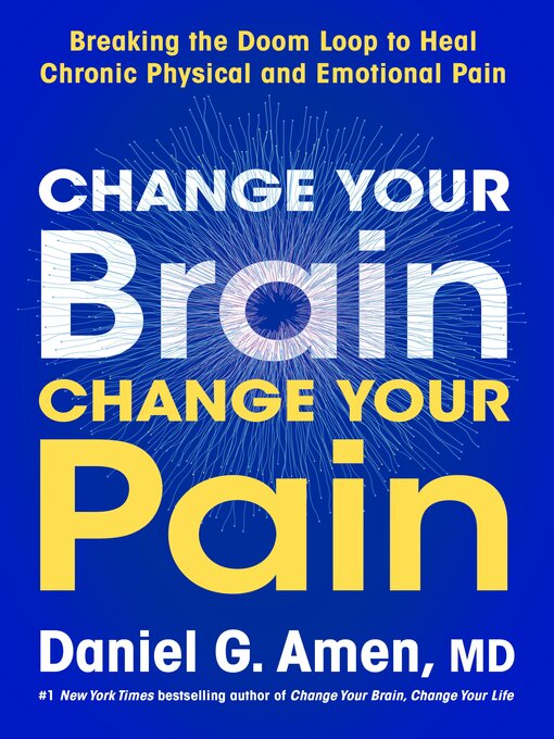 Title details for Change Your Brain, Change Your Pain by Dr. Daniel G. Amen, M.D. - Available